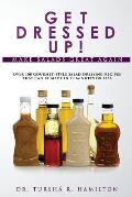 Get Dressed Up!: Over 100 Gourmet-Style Salad Dressing Recipes That Can Be Made in 10 Minutes or Less