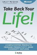 Take Back Your Life!: Using Microsoft Office Outlook to Get Organized and Stay Organized