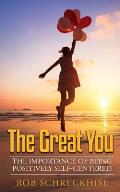 The Great You: The Importance of Being Positively Self-Centered