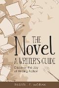 The Novel - A Writer's Guide: Discover the Joy of Writing Fiction