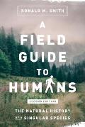 A Field Guide to Humans: The Natural History of a Singular Species
