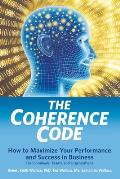 The Coherence Code: How to Maximize Your Performance And Success in Business - For Individuals, Teams, and Organizations