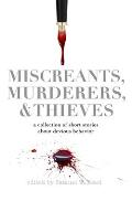 Miscreants, Murderers, and Thieves: a collection of short stories about devious behavior
