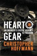 Heart in Gear An Engineers Erotic Journey to Freedom