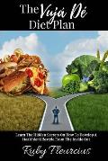 The Vuj? D? Diet Plan: Learn The Hidden Secrets On How To Develop A Healthier Lifestyle From The Inside Out