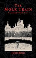 The Mole Train: A Labyrinth of Souls Novel