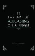 The Art of Podcasting on a Budget