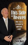 This Side of Heaven: One Man's Journey to Spiritual Sight