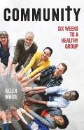 Community: Six Weeks to a Healthy Group