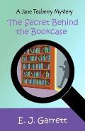 The Secret Behind the Bookcase: A Jane Teaberry Mystery