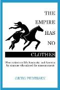 The Empire Has No Clothes: Observations on life, humanity, and America by someone who missed the announcement