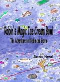 Robin's Magic Ice Cream Bowl: The Adventures of Robin and Gizmo