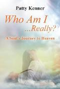 Who Am I . . .Really?: A Journey to Heaven