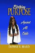 Birthing Purpose Against All Odds