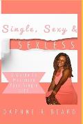 Single, Sexy & Sexless: A Guide To Maximize Your Single Life