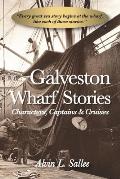Galveston Wharf Stories: Characters, Captains & Cruises