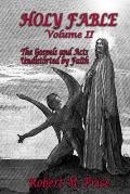 Holy Fable Volume 2 The Gospels & Acts Undistorted by Faith