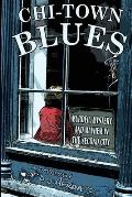 Chi-Town Blues: Murder, Mystery, and Mayhem in the Second City