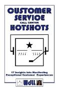 CUSTOMER SERVICE call center HOTSHOTS: 17 Insights into Manifesting Exceptional Customer Experiences