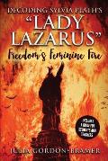 Decoding Sylvia Plath's Lady Lazarus: Freedom's Feminine Fire