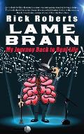 Lame Brain: My Journey Back to Real Life