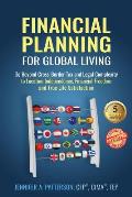 Financial Planning for Global Living: Go Beyond Cross-Border Tax and Legal Complexity to Location Independence, Financial Freedom and True Life Satisf