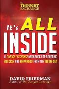 It's All Inside: A Thought Exchange Workbook for Sourcing Success and Happiness From the Inside Out