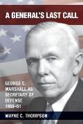 A General's Last Call: George C. Marshall as Secretary of Defense, 1950-51