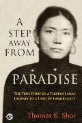Step Away from Paradise The True Story of a Tibetan Lamas Journey to a Land of Immortality