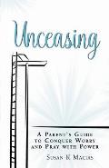 Unceasing: A Parent's Guide to Conquer Worry and Pray With Power