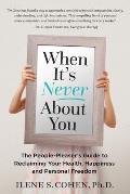 When Its Never About You The People Pleasers Guide to Reclaiming Your Health Happiness & Personal Freedom