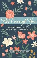 Not Enough You - A People-Pleaser's Journal for Recapturing Your Value and Worth
