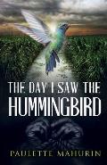 The Day I Saw the Hummingbird