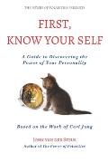 First, Know Your Self: A Guide to Discovering the Power of Your Personality. Based on the Work of Carl Jung