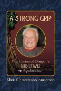 Strong Grip the Stories of Oregons Bud Lewis an Ageless Icon