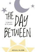 The Day Between: A Memoir of Miracles