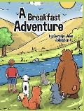 A Breakfast Adventure: 1st Grade Level. A Breakfast Adventure is a picture book for children about a boy's adventure in a forest where he bef