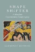 Shape Shifter: A Minidoka Concentration Camp Legacy