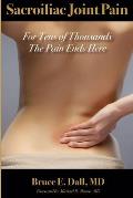 Sacroiliac Joint Pain: For Tens of Thousands the Pain Ends Here