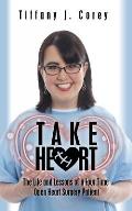 Take Heart: The life and lessons of a four time open heart surgery patient
