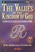 The Values of the Kingdom of God: A Practical Guide to Kingdom Living