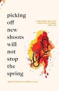 Picking off new shoots will not stop the spring Witness Poems & Essays from Burma Myanmar 1988 2021