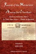 Records of the Moravians Among the Cherokees, 8: Volume Eight: March to Remove, Part 3, in Their Own Voice, 'Power to Remove', 1828-1830