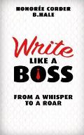 Write Like a Boss: From a Whisper to a Roar