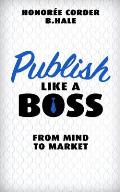 Publish Like a Boss: From Mind to Market