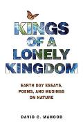 Kings of a Lonely Kingdom: Earth Day Essays, Poems, and Musings on Nature