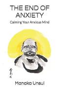 The End of Anxiety: Calming Your Anxious Mind