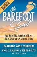 The Barefoot Spirit: How Hardship, Hustle, and Heart Built America's #1 Wine Brand