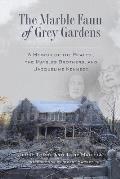 The Marble Faun of Grey Gardens: A Memoir of the Beales, the Maysles Brothers, and Jacqueline Kennedy
