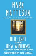 Old Light Through New Windows: 52 Questions That Will Change Your Life